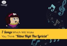 7 Songs Which Will Make You Think “Kitna High Tha Lyricist”